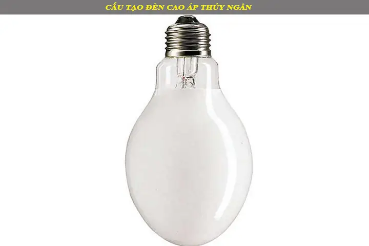 Cấu Tạo Đèn Cao Áp Thủy Ngân
