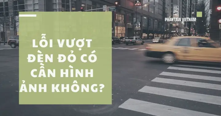 Lỗi Vượt Đèn Đỏ Có Cần Hình Ảnh Không