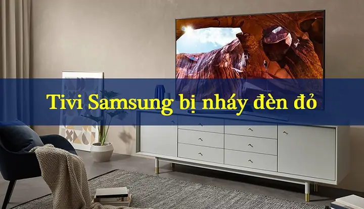 Tivi Samsung Nháy Đèn Đỏ 5 Lần