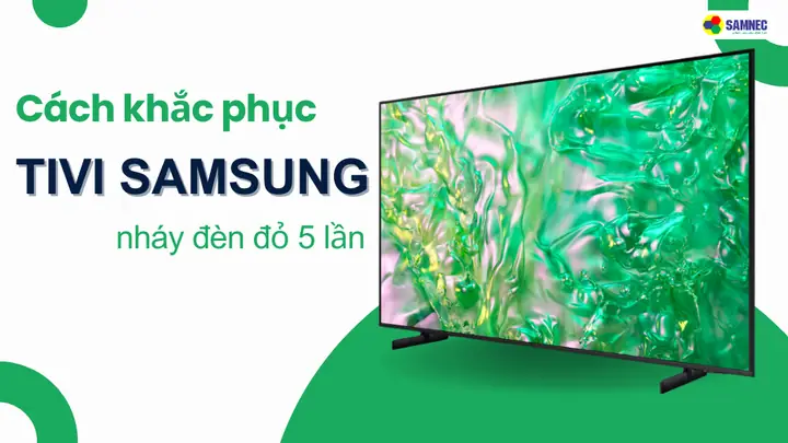 Tivi Samsung Nháy Đèn Đỏ 5 Lần