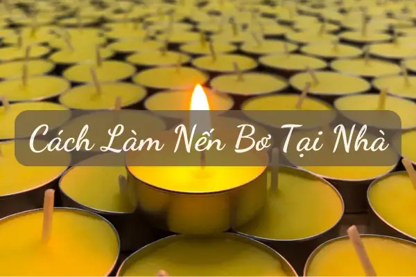 Cách Làm Đèn Bơ Cúng Dường