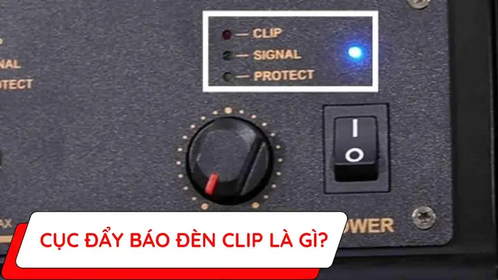 Cục Đẩy Báo Đèn Clip Là Gì