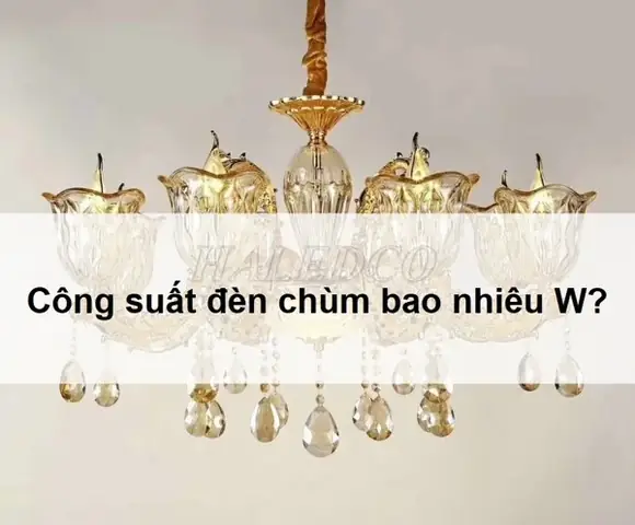Đèn Chùm Bao Nhiêu W