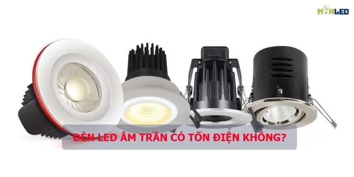 Đèn Led Âm Trần Có Tốn Điện Không