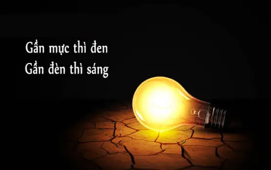 Gần Mực Thì Đen Gần Đèn Thì Sáng Ẩn Dụ