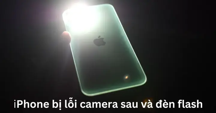 Lỗi Camera Sau Và Đèn Flash Iphone