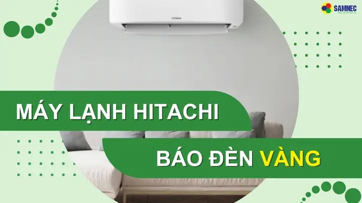 Máy Lạnh Hitachi Báo Đèn Vàng