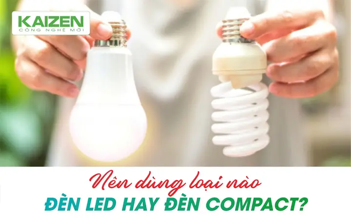 Nên Dùng Đèn Led Hay Compact