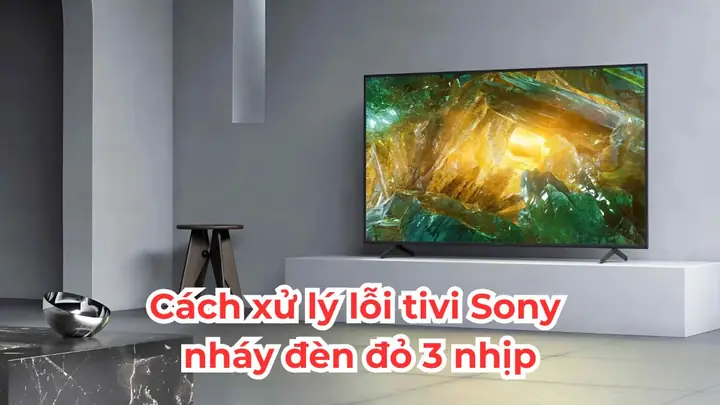 Tivi Sony Nháy Đèn Đỏ 3 Nhịp