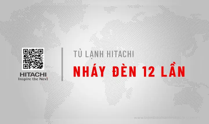 Tủ Lạnh Hitachi Báo Lỗi Nháy Đèn 12 Lần