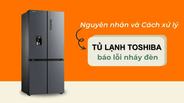 Tủ Lạnh Toshiba Báo Lỗi Nháy Đèn